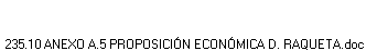 235.10 ANEXO A.5 PROPOSICIÓN ECONÓMICA D. RAQUETA.doc
