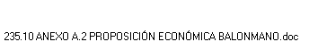 235.10 ANEXO A.2 PROPOSICIÓN ECONÓMICA BALONMANO.doc